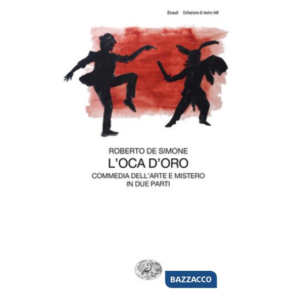 Oca d'oro. Commedia dell'arte e mistero in due parti (L')