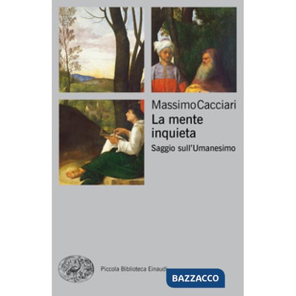 Mente inquieta. Saggio sull'Umanesimo (La)