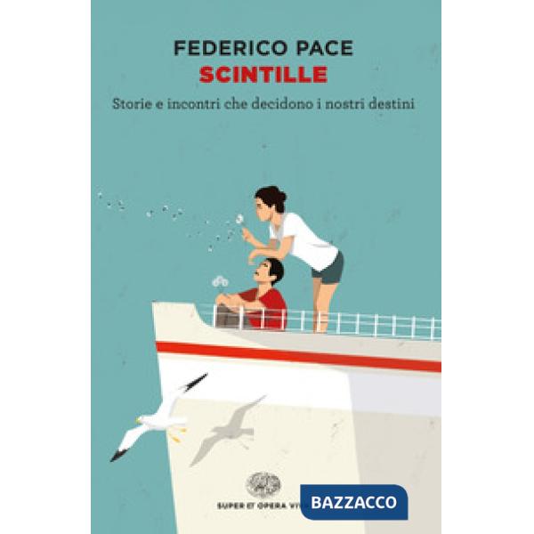 Scintille. Storie e incontri che decidono i nostri destini