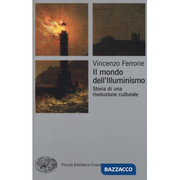 Mondo dell'Illuminismo. Storia di una rivoluzione culturale (Il)