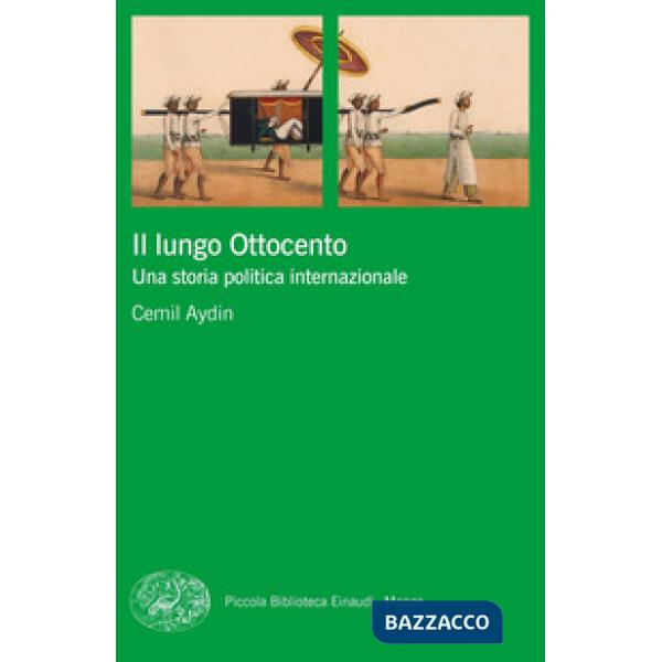Lungo Ottocento. Una storia politica internazionale (Il)