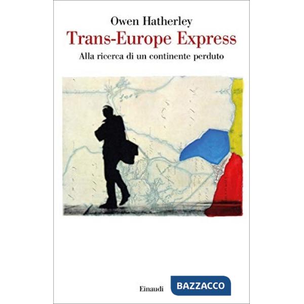Trans-Europe express. Alla ricerca di un continente perduto