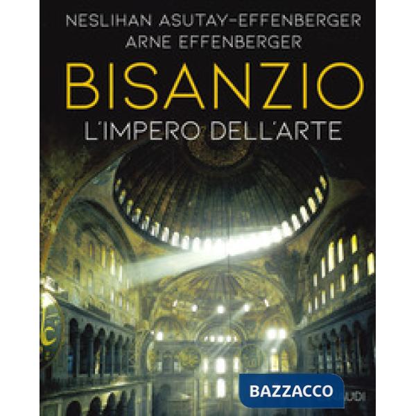 Bisanzio. L'universo dell'arte. Ediz. a colori