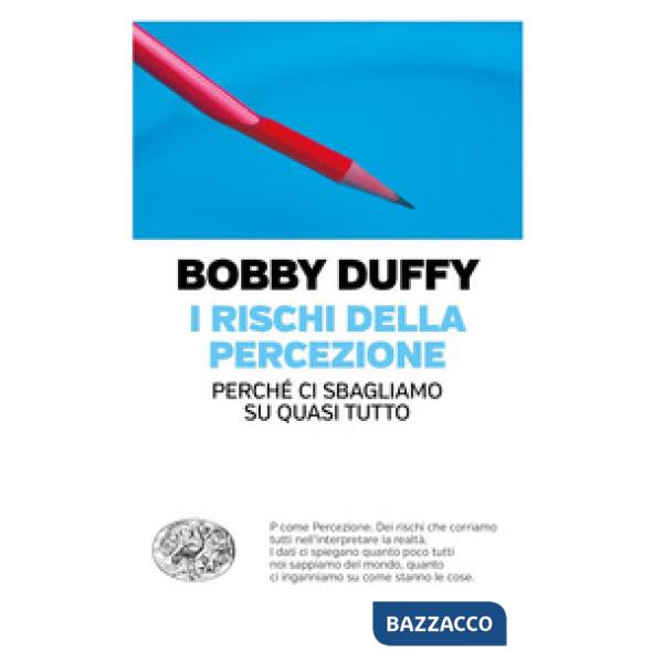 Rischi della percezione. Perché ci sbagliamo su quasi tutto (I)