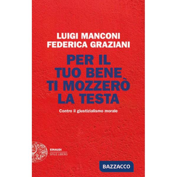 Per il tuo bene ti mozzerò la testa. Contro il giustizialismo morale