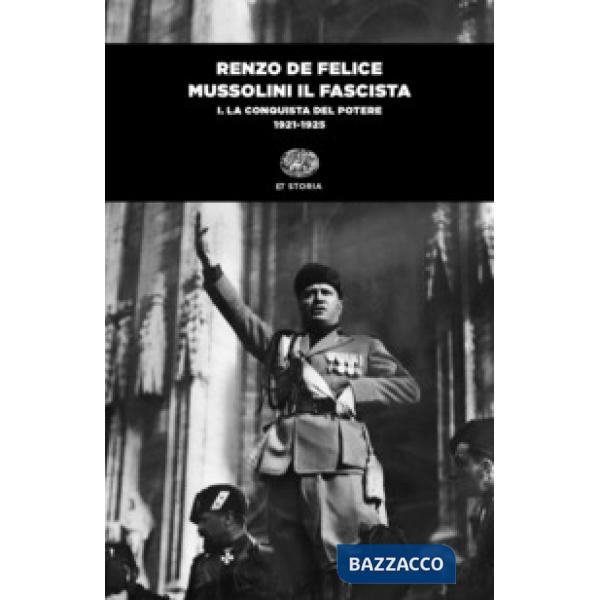 Mussolini il fascista. Vol. 1: La conquista del potere (1921-1925)