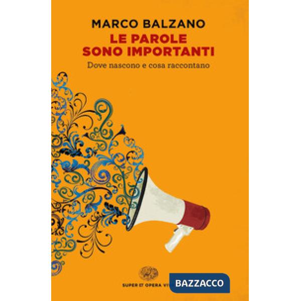 Parole sono importanti. Dove nascono e cosa raccontano (Le)
