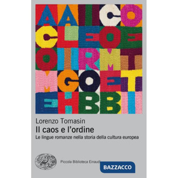 Caos e l'ordine. Le lingue romanze nella storia della cultura europea (Il)