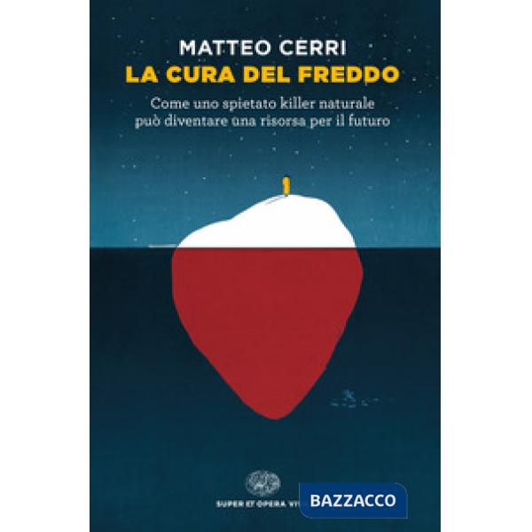 Cura del freddo. Come uno spietato killer naturale può diventare una risorsa per il futuro (La)