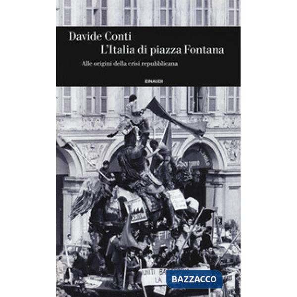 Italia di piazza Fontana. Alle origini della crisi repubblicana (L')