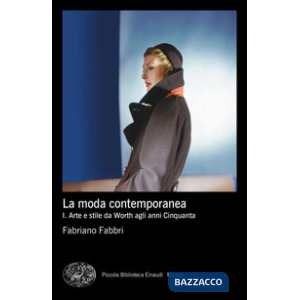 Moda contemporanea (La). Vol. 1: Arte e stile da Worth agli anni Cinquanta