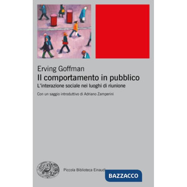 Comportamento in pubblico. L'interazione sociale nei luoghi di riunione (Il)