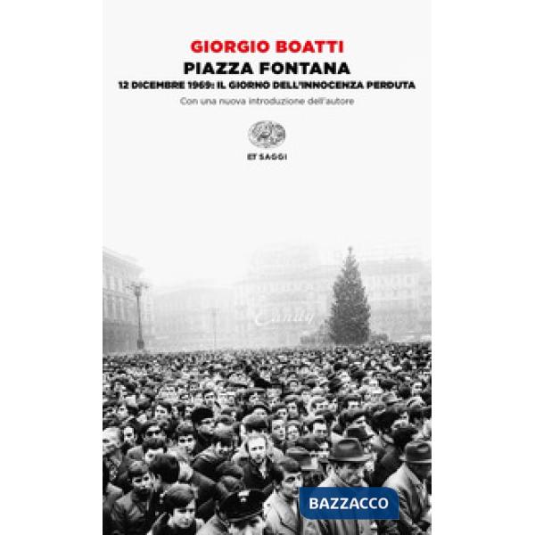Piazza Fontana. 12 dicembre 1969: il giorno dell'innocenza perduta