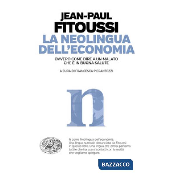 Neolingua dell'economia ovvero come dire a un malato che è in buona salute (La)