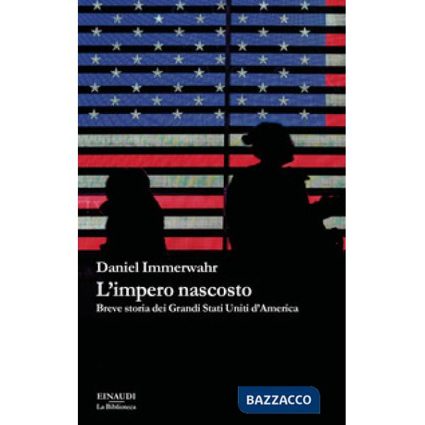 Impero nascosto. Breve storia dei grandi Stati Uniti d'America (L')