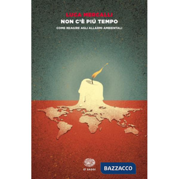 Non c'è più tempo. Come reagire agli allarmi ambientali