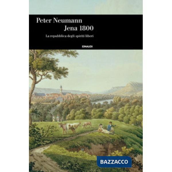 Jena 1800. La repubblica degli spiriti liberi