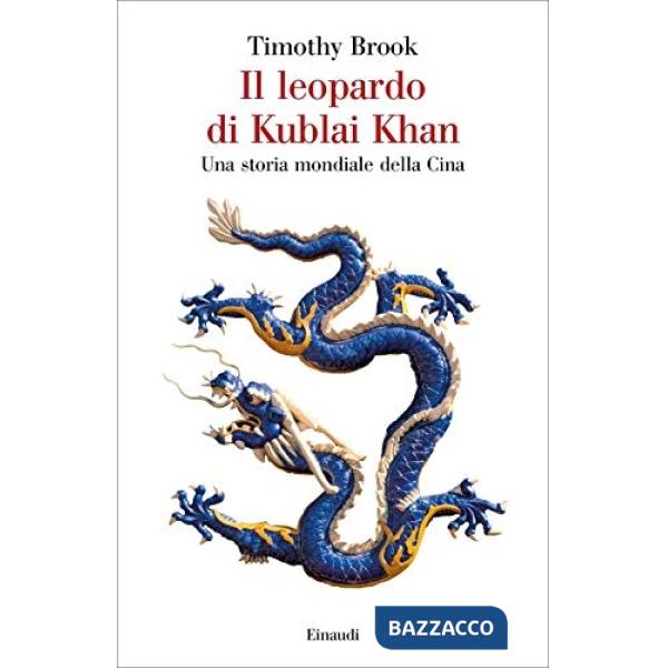 Leopardo di Kublai Khan. Una storia mondiale della Cina (Il)