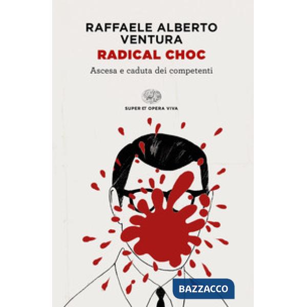 Radical choc. Ascesa e caduta dei competenti