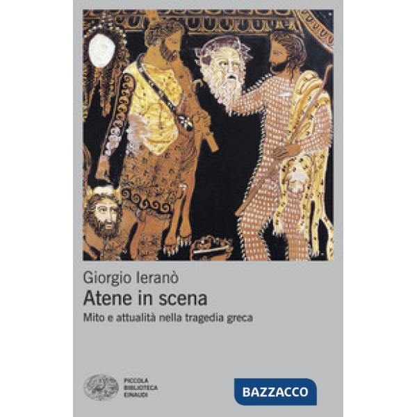 Atene in scena. Mito e attualità nella tragedia greca