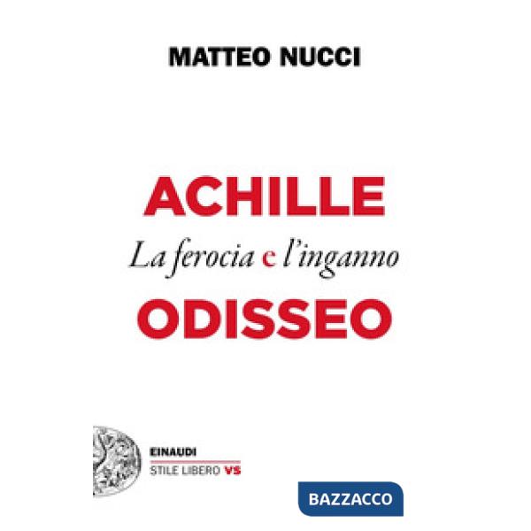Achille e Odisseo. La ferocia e l'inganno