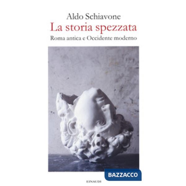 Storia spezzata. Roma antica e Occidente moderno (La)