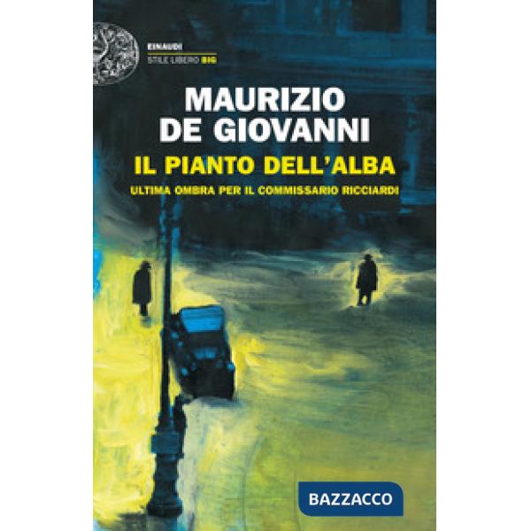 Pianto dell'alba. Ultima ombra per il commissario Ricciardi (Il)