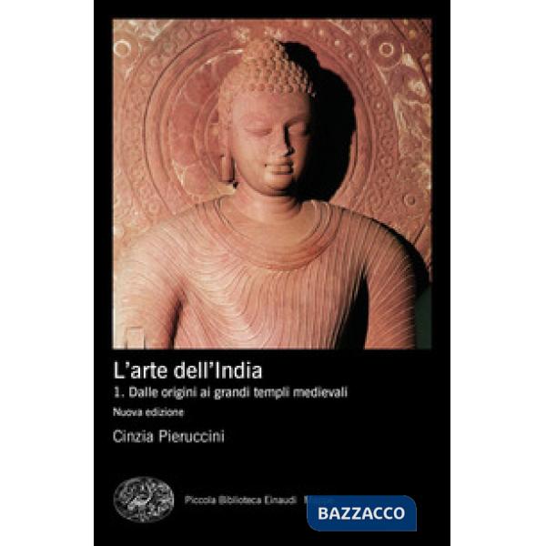 Arte dell'India. Nuova ediz. (L'). Vol. 1: Dalle origini ai grandi templi medievali