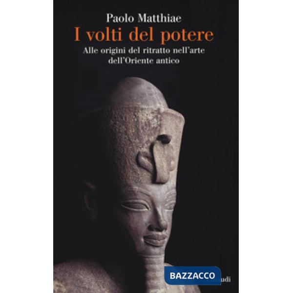 Volti del potere. Alle origini del ritratto nell'arte dell'Oriente antico (I)