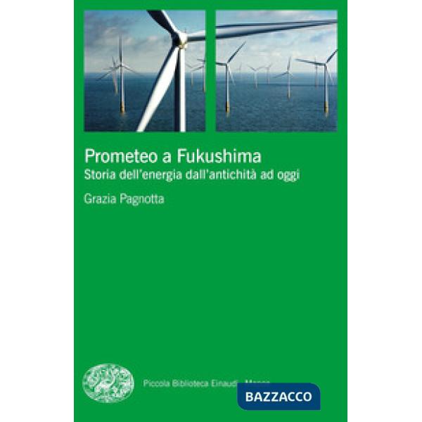 Prometeo a Fukushima. Storia dell'energia dall'antichità ad oggi