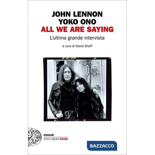All we are saying. L'ultima grande intervista