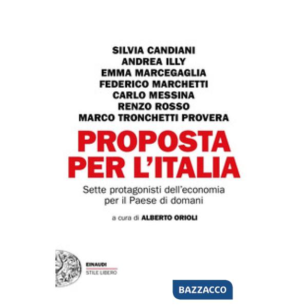 Proposta per l'Italia. Sette protagonisti dell'economia per il Paese di domani
