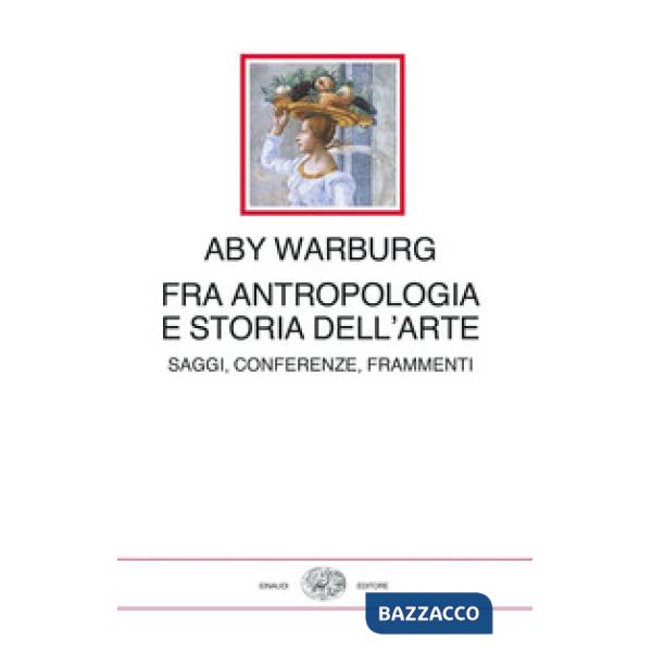 Fra antropologia e storia dell'arte. Saggi, conferenze, frammenti