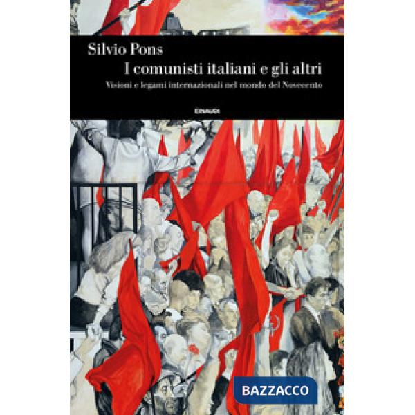 Comunisti italiani e gli altri. Visioni e legami internazionali nel mondo del Novecento (I)