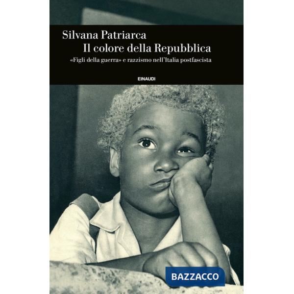 Colore della Repubblica. «Figli della guerra» e razzismo nell'Italia postfascista (Il)