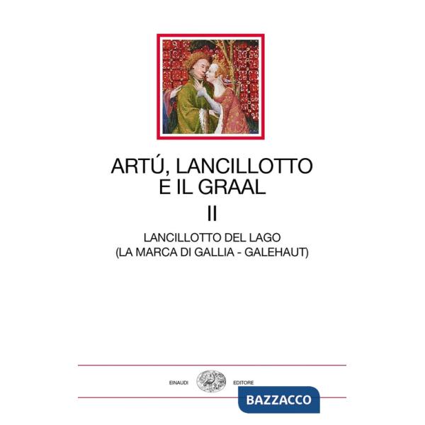 Artù, Lancillotto e il Graal. Vol. 2: Lancillotto del Lago (La marca di Gallia - Galehaut)