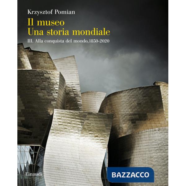 Museo. Una storia mondiale (Il). Vol. 3: Alla conquista del mondo, 1850-2020