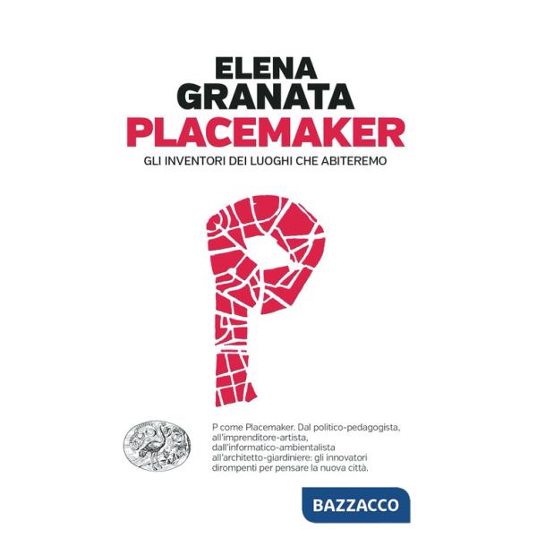 Placemaker. Gli inventori dei luoghi che abiteremo