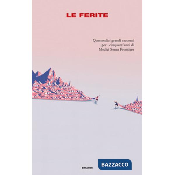 Ferite. Quattordici grandi racconti per i cinquant'anni di Medici Senza Frontiere (Le)