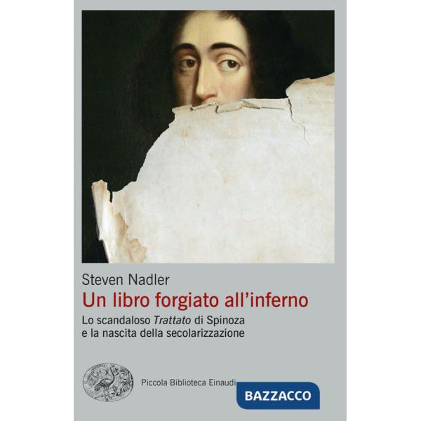 Libro forgiato all'inferno. Lo scandaloso «Trattato» di Spinoza e la nascita della secolarizzazione (Un)