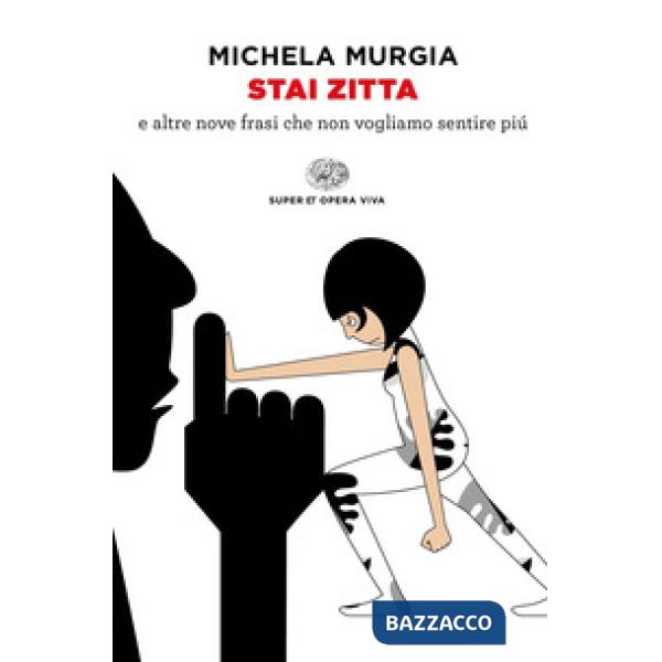 Stai zitta e altre nove frasi che non vogliamo sentire più