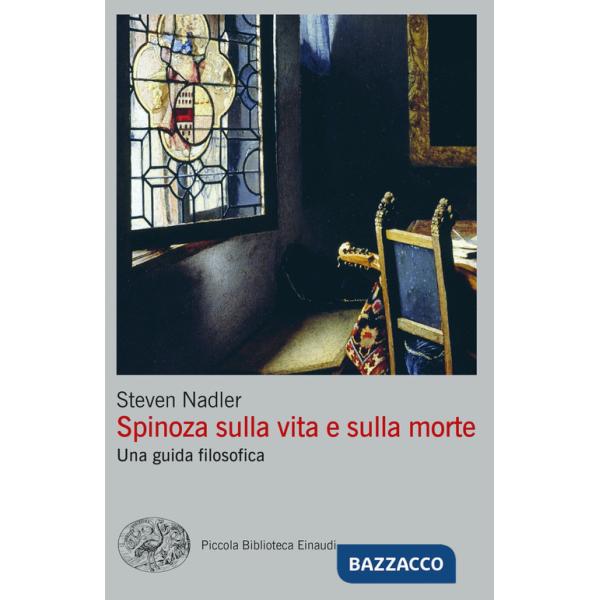 Spinoza sulla vita e sulla morte. Una guida filosofica