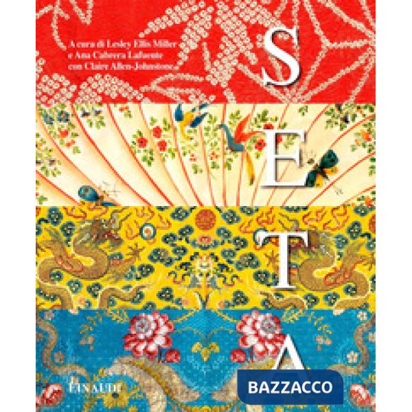 Seta. Fibre, tessuti e moda. Ediz. a colori