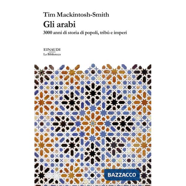 Arabi. 3000 anni di storia di popoli, tribù e imperi (Gli)