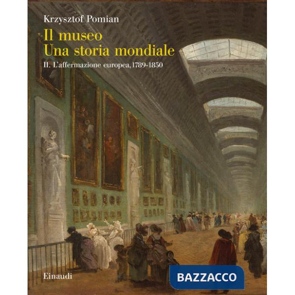 Museo. Una storia mondiale (Il). Vol. 2: L' affermazione europea, 1789-1850