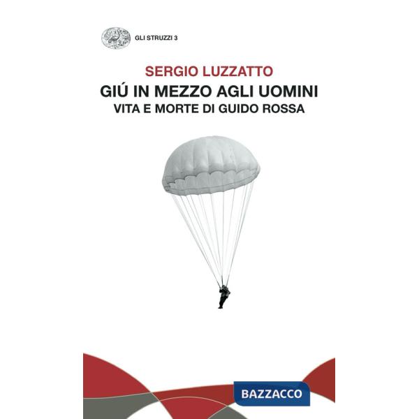 Giù in mezzo agli uomini. Vita e morte di Guido Rossa