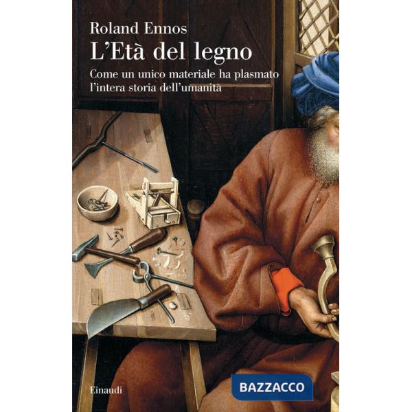 Età del legno. Come un unico materiale ha plasmato l'intera storia dell'umanità (L')