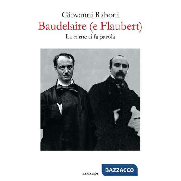 Baudelaire (e Flaubert). La carne si fa parola