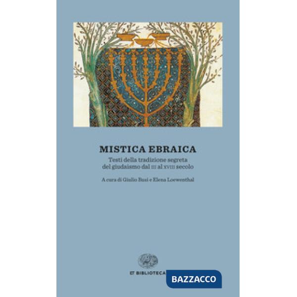 Mistica ebraica. Testi della tradizione segreta del giudaismo dal III al XVIII secolo