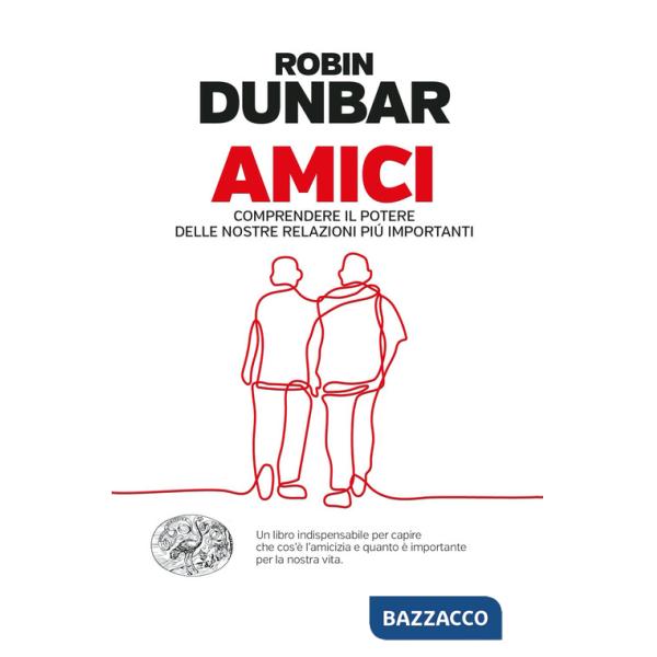 Amici. Comprendere il potere delle nostre relazioni piú importanti
